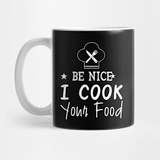 BE NICE I COOK YOUR FOOD Mug